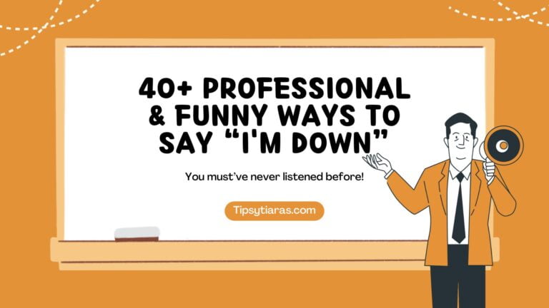 40+ Professional & Funny Ways To Say “I'm Down”