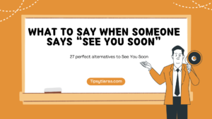 What-To-Say-When-Someone-Says-See-You-Soon
