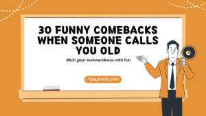 30 Funny Comebacks When Someone Calls You Old