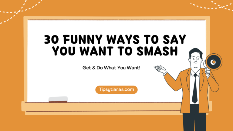 30 Funny Ways To Say You Want To Smash