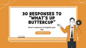 30 response to whats up buttercup