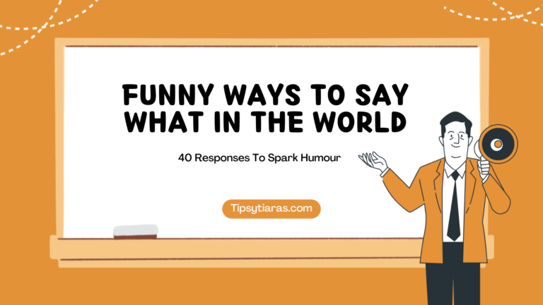 40 Funny Ways To Say What In The World
