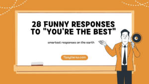 28 Funny Responses To Youre The Best