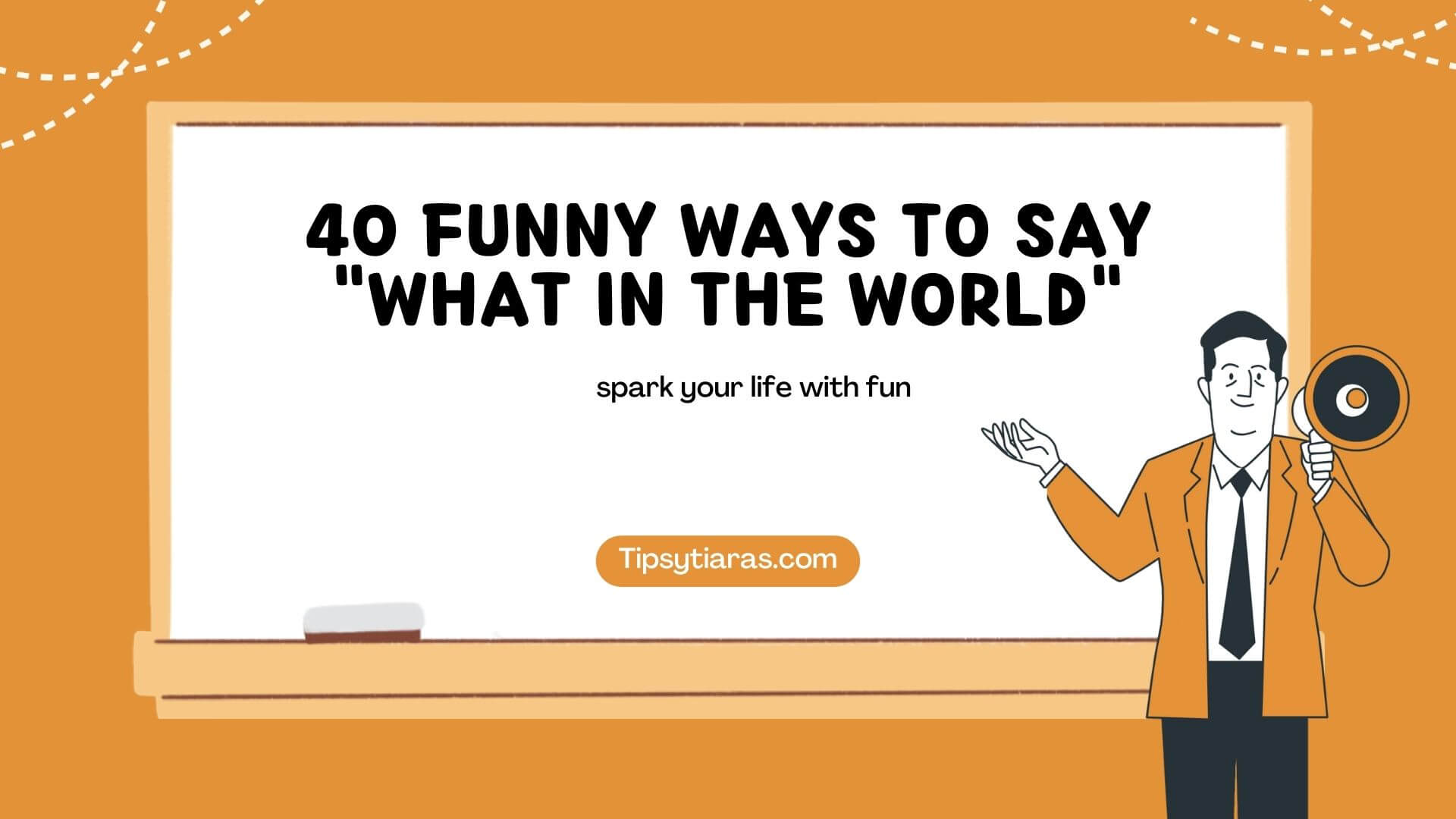 40 Funny Ways To Say What In The World
