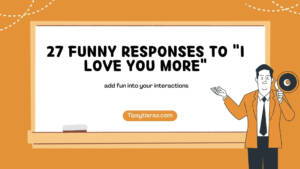 27 Funny responses to I love you more