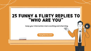 25 Funny Flirty Replies To Who Are You
