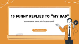 15 Funny Replies To My Bad