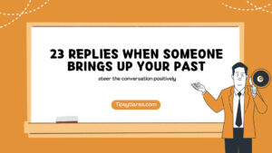 23 Replies When Someone Brings Up Your Past