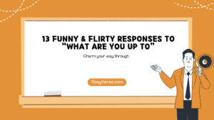 13 Funny Flirty Responses To What Are You Up To