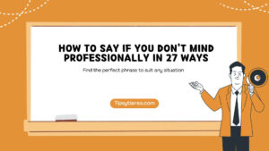 How To Say If You Dont Mind Professionally In 27 Ways