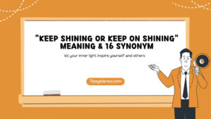 Keep Shining Or Keep On Shining Meaning 16 Synonym