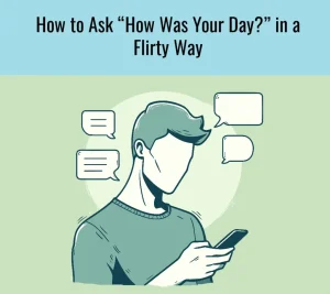 Flirty Ways to Ask How was Your Day