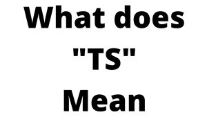 What Does TS Mean