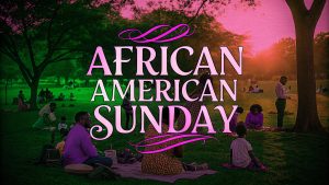 African American Sunday: Celebrating Faith, Family, and Community 2 African American Sunday