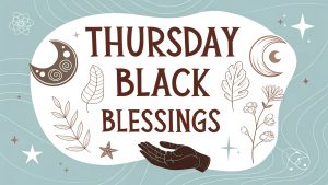 Thursday Black Blessings
