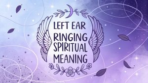 Left Ear Ringing Spiritual Meaning Left Ear Ringing Spiritual Meaning: Embrace Celestial Whispers and Soulful Awakening