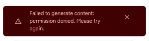 Failed to Generate Content: Permission Denied. Please Try Again. 
