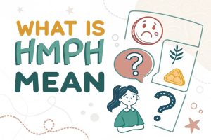 What Is Hmph Mean: Unraveling the Snarky Snort of Subtle Disdain in 2025 2 What Is Hmph Mean