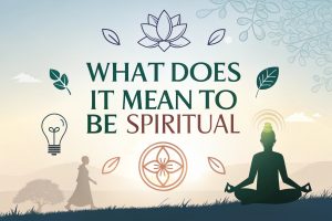 What Does It Mean to Be Spiritual: Awakening Inner Wisdom and Eternal Purpose in 2025 3 What Does It Mean to Be Spiritual