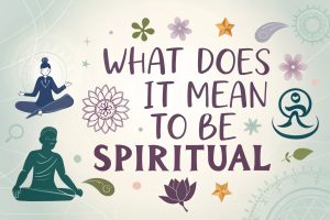 What Does It Mean to Be Spiritual: Awakening Inner Wisdom and Eternal Purpose in 2025 4 What Does It Mean to Be Spiritual