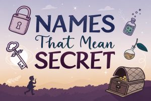 Names That Mean Secret: Mystical Monikers Infusing Wonder and Intrigue in 2025 2 Names That Mean Secret