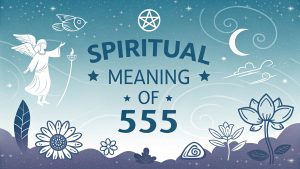 Spiritual Meaning of 555