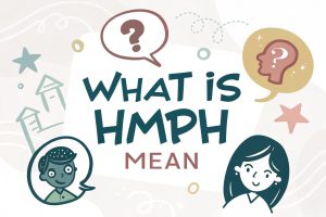 What Is Hmph Mean: Unraveling the Snarky Snort of Subtle Disdain in 2025 3 What Is Hmph Mean