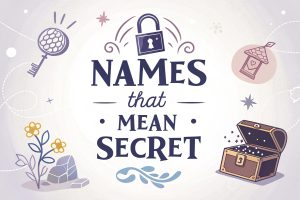 Names That Mean Secret: Mystical Monikers Infusing Wonder and Intrigue in 2025 3 Names That Mean Secret