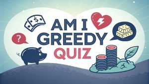 Am I Greedy Quiz Am I Greedy Quiz: Discover Your True Self and Unlock Balanced Living Through Honest Self-Reflection