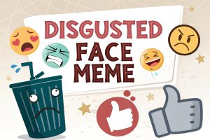 Disgusted Face Meme